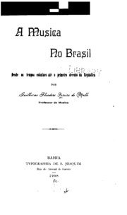 Capa do livro A musica no Brasil desde os tempos coloniaes até o primeiro decenio da republica