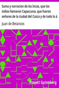 Capa do livro Suma y narracion de los Incas, que los indios llamaron Capaccuna, que fueron señores de la ciudad del Cuzco y de todo lo á ella subjeto