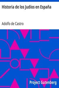 Capa do livro Historia de los Judíos en España: desde los tiempos de su establecimiento hasta principios del present siglo